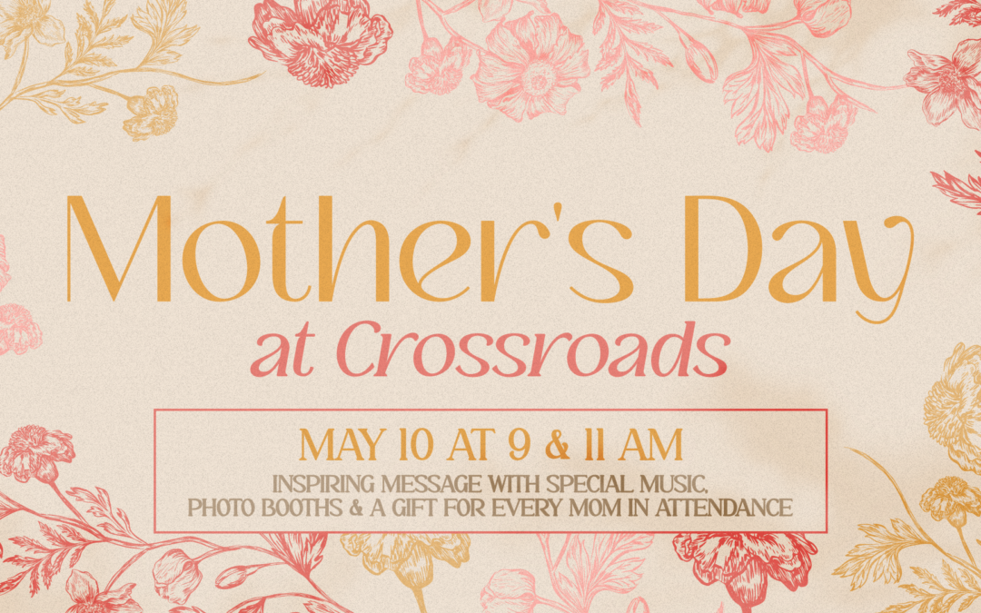 Mother’s Day at Crossroads
